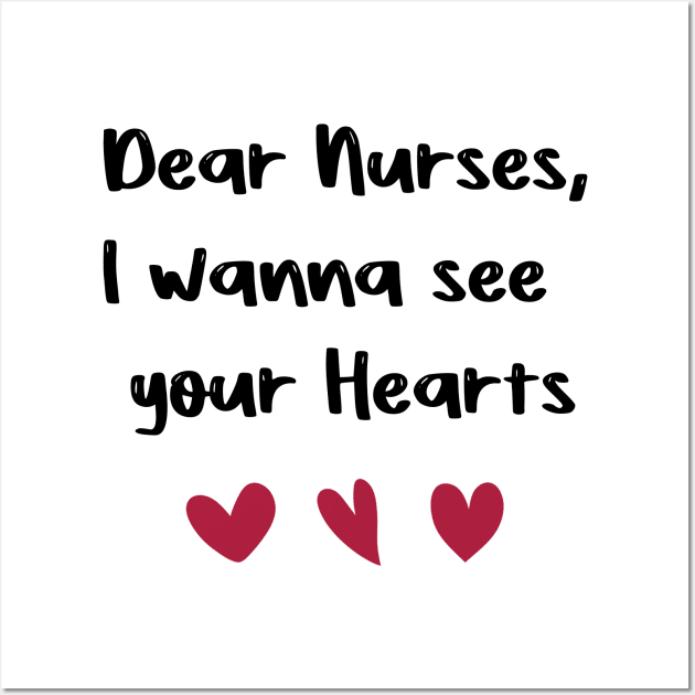 Dear Nurses, I wanna see  your Hearts nurses day gift valentine Wall Art by FoolDesign